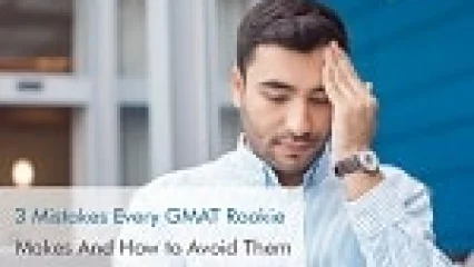 3 Mistakes Every GMAT Rookie Makes….And How to Avoid Them