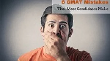 6 GMAT Mistakes That Most Candidates Make