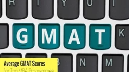 Average GMAT Scores for Top MBA Programmes