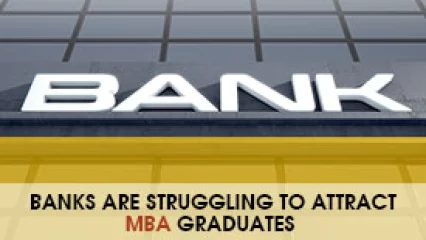 Banks Are Struggling to Attract MBA Graduates