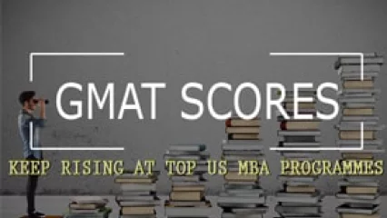 GMAT Scores Keep Rising at Top US MBA Programmes