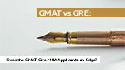GMAT vs GRE: Does the GMAT Give MBA Applicants an Edge?