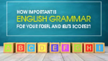 How Important Is English Grammar for Your TOEFL and IELTS Scores?