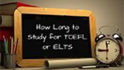 How Long to Study for TOEFL or IELTS
