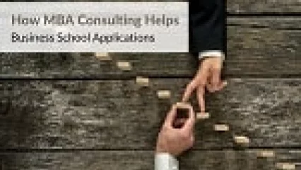 How MBA Consulting Helps Business School Applications