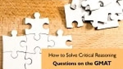 How to Solve Critical Reasoning Questions on the GMAT