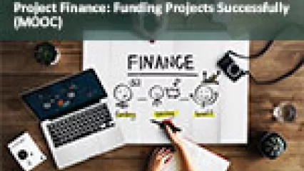 Project Finance: Funding Projects Successfully (MOOC)