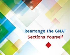 Rearrange the GMAT Sections Yourself