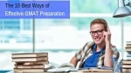 The 10 Best Ways to Effective GMAT Preparation