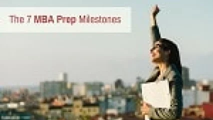 The 7 MBA Prep Milestones