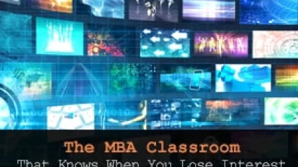 The MBA Classroom That Knows When You Lose Interest
