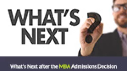 What's Next after the MBA Admissions Decision?