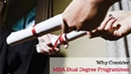 Why Consider MBA Dual Degree Programmes